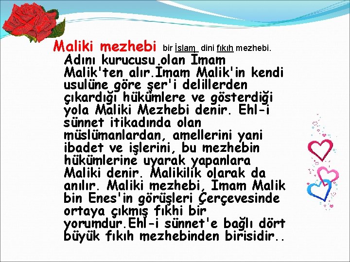 Maliki mezhebi bir İslam dini fıkıh mezhebi. Adını kurucusu olan İmam Malik'ten alır. İmam