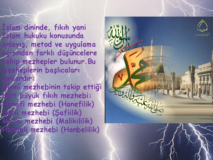 İslam dininde, fıkıh yani İslam hukuku konusunda anlayış, metod ve uygulama açısından farklı düşüncelere