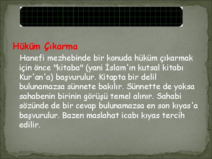 Hüküm Çıkarma Hanefi mezhebinde bir konuda hüküm çıkarmak için önce "kitaba" (yani İslam'ın kutsal