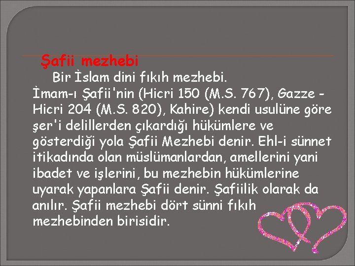 Şafii mezhebi Bir İslam dini fıkıh mezhebi. İmam-ı Şafii'nin (Hicri 150 (M. S. 767),