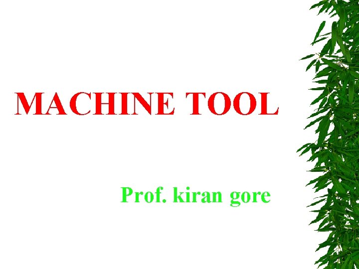 MACHINE TOOL Prof. kiran gore 