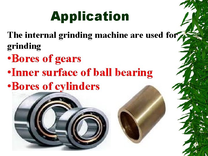 Application The internal grinding machine are used for grinding • Bores of gears •