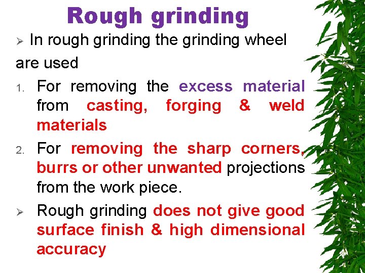 Rough grinding In rough grinding the grinding wheel are used 1. For removing the