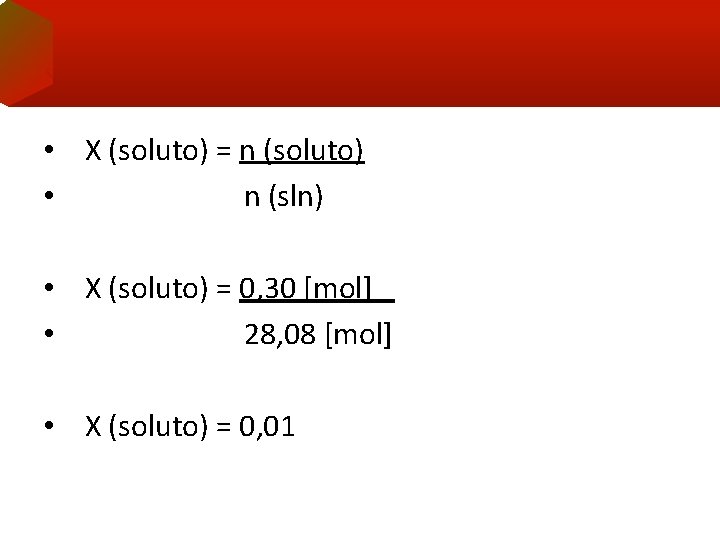  • X (soluto) = n (soluto) • n (sln) • X (soluto) =