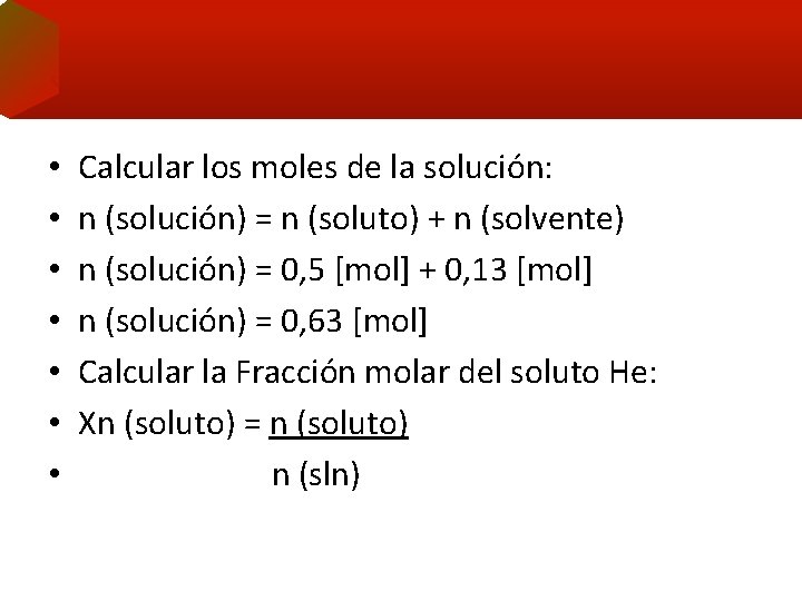  • • Calcular los moles de la solución: n (solución) = n (soluto)