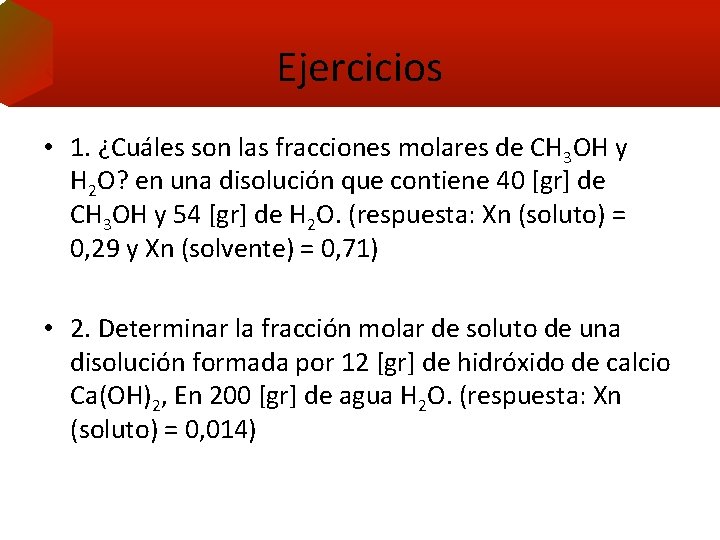 Ejercicios • 1. ¿Cuáles son las fracciones molares de CH 3 OH y H