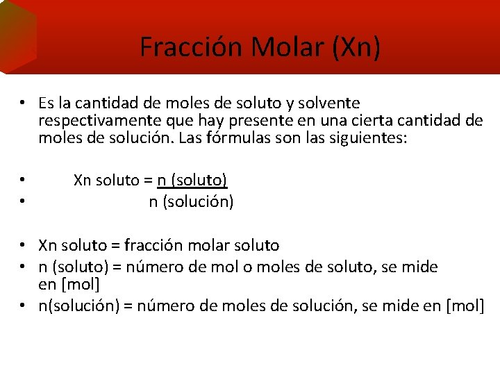 Fracción Molar (Xn) • Es la cantidad de moles de soluto y solvente respectivamente