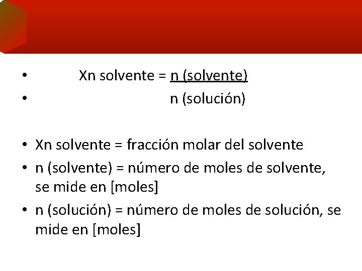  • • Xn solvente = n (solvente) n (solución) • Xn solvente =