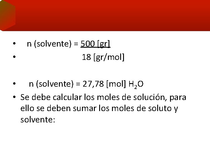  • • n (solvente) = 500 [gr] 18 [gr/mol] • n (solvente) =