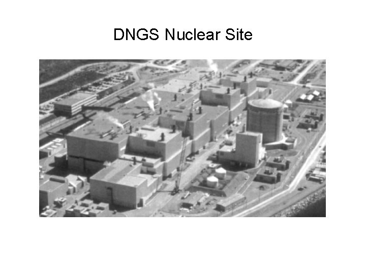 DNGS Nuclear Site DNGS Nuclear Site