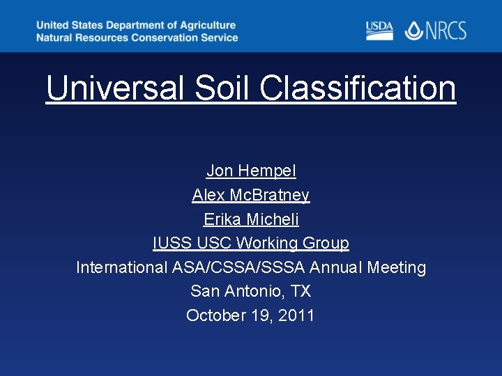 Universal Soil Classification Jon Hempel Alex Mc. Bratney Erika Micheli IUSS USC Working Group