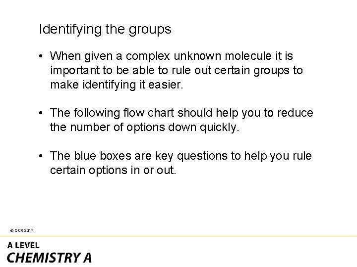 Identifying the groups • When given a complex unknown molecule it is important to