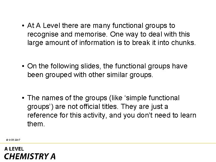  • At A Level there are many functional groups to recognise and memorise.