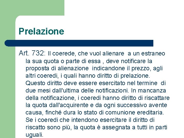 Prelazione Art. 732: Il coerede, che vuol alienare a un estraneo la sua quota