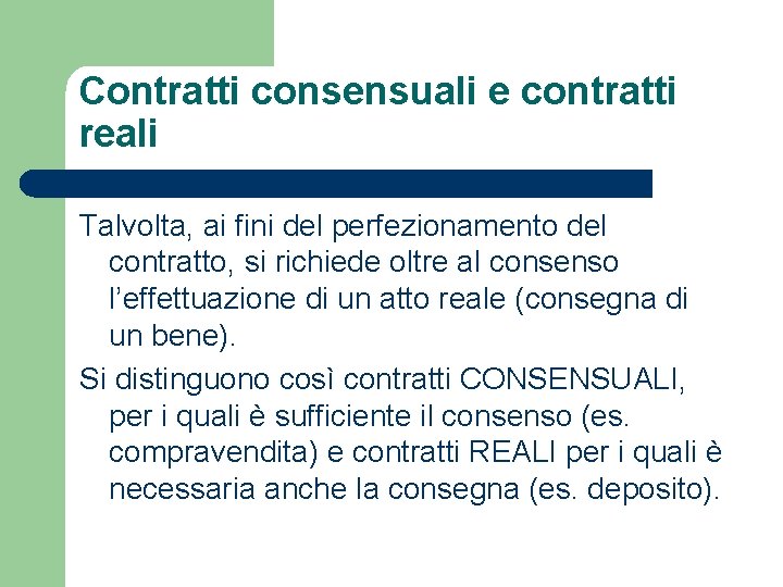 Contratti consensuali e contratti reali Talvolta, ai fini del perfezionamento del contratto, si richiede