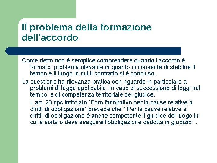 Il problema della formazione dell’accordo Come detto non è semplice comprendere quando l’accordo è