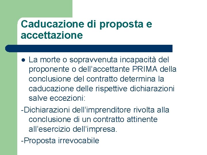 Caducazione di proposta e accettazione La morte o sopravvenuta incapacità del proponente o dell’accettante