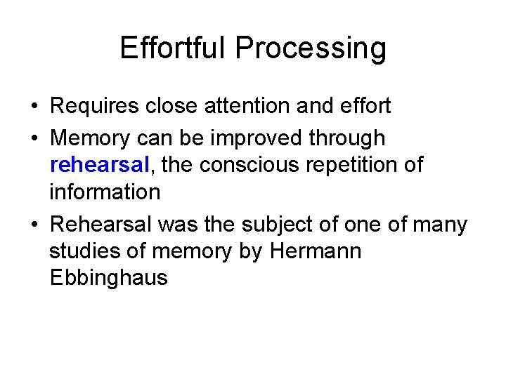Effortful Processing • Requires close attention and effort • Memory can be improved through