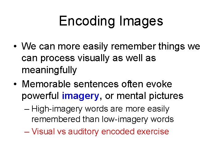 Encoding Images • We can more easily remember things we can process visually as