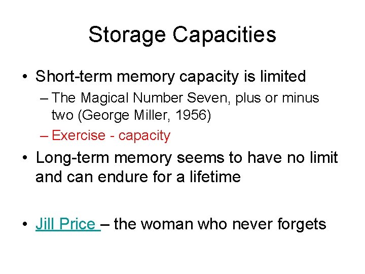 Storage Capacities • Short-term memory capacity is limited – The Magical Number Seven, plus