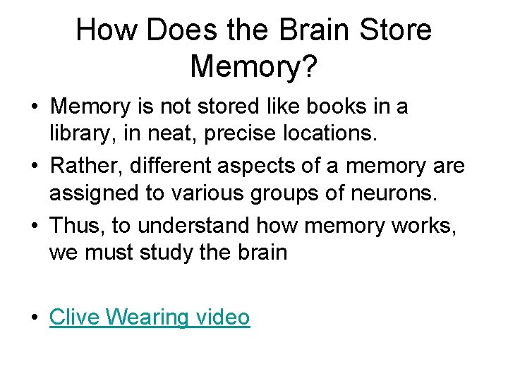 How Does the Brain Store Memory? • Memory is not stored like books in