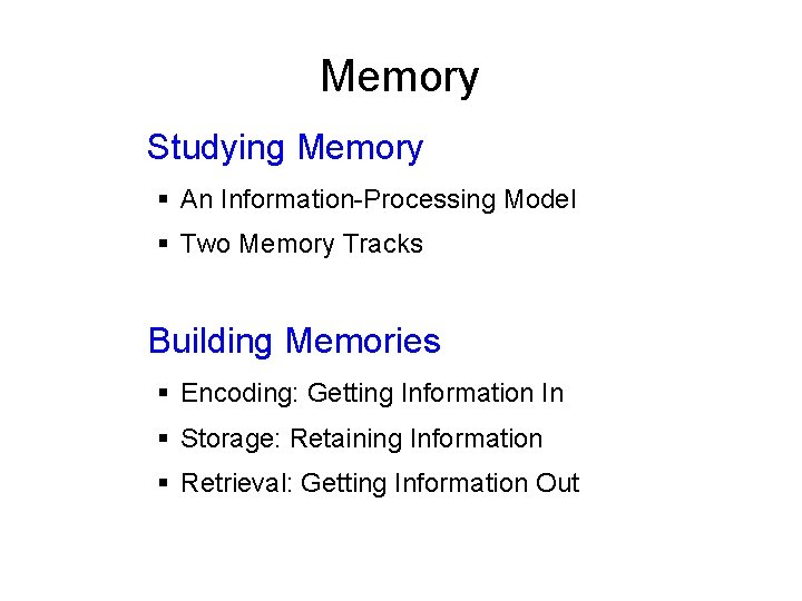 Memory Studying Memory § An Information-Processing Model § Two Memory Tracks Building Memories §