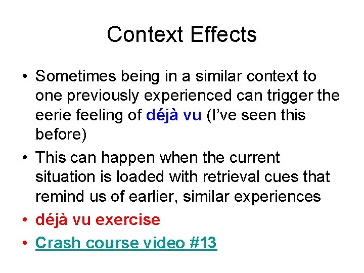 Context Effects • Sometimes being in a similar context to one previously experienced can