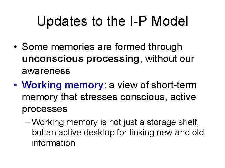 Updates to the I-P Model • Some memories are formed through unconscious processing, without