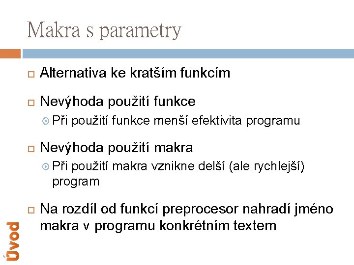 Makra s parametry Alternativa ke kratším funkcím Nevýhoda použití funkce Při použití funkce menší