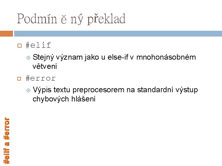 Podmíněný překlad #elif #error #elif a #error Stejný význam jako u else-if v mnohonásobném