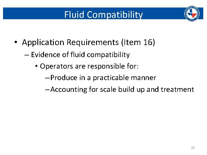 Fluid Compatibility • Application Requirements (Item 16) – Evidence of fluid compatibility • Operators