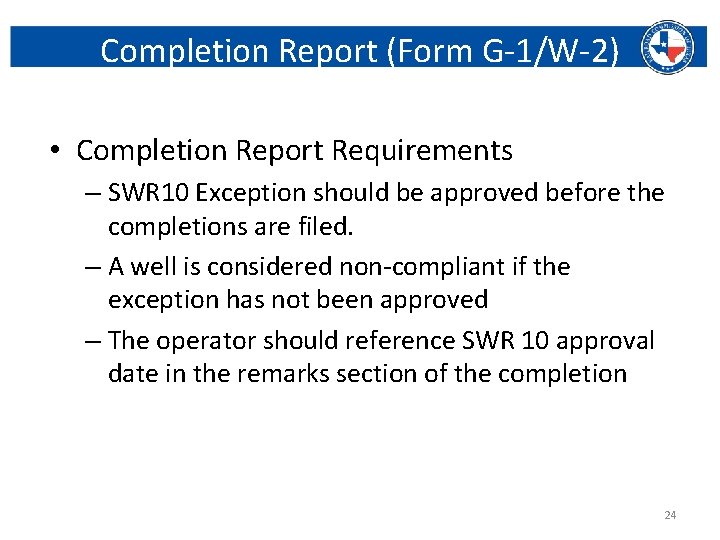 Completion Report (Form G-1/W-2) • Completion Report Requirements – SWR 10 Exception should be