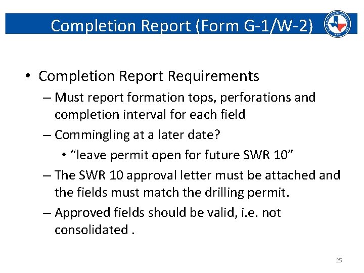 Completion Report (Form G-1/W-2) • Completion Report Requirements – Must report formation tops, perforations