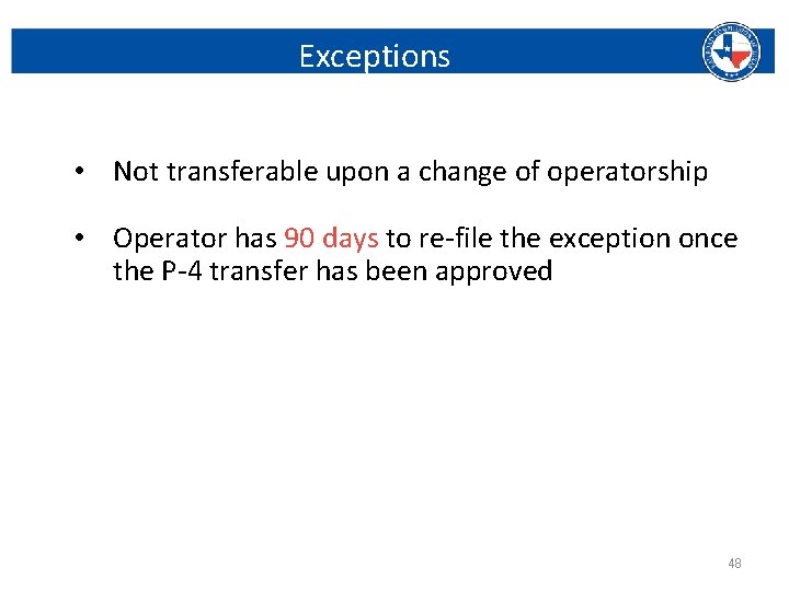 Exceptions • Not transferable upon a change of operatorship • Operator has 90 days