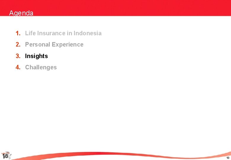 Agenda 1. Life Insurance in Indonesia 2. Personal Experience 3. Insights 4. Challenges 18