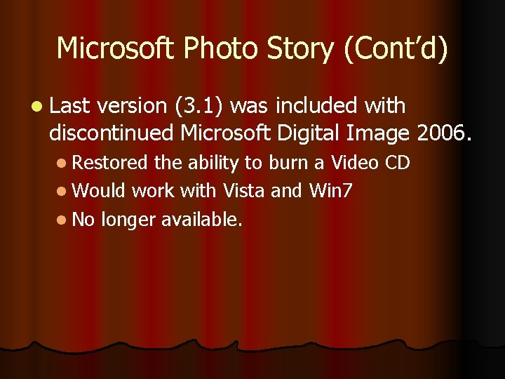 Microsoft Photo Story (Cont’d) l Last version (3. 1) was included with discontinued Microsoft
