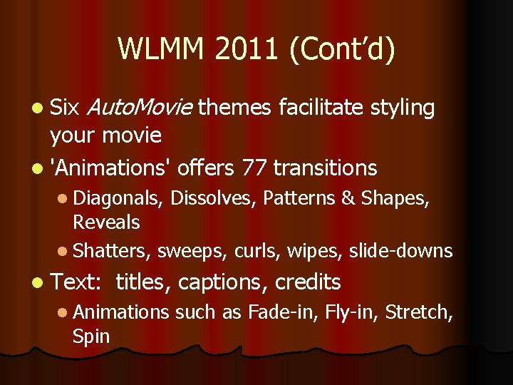 WLMM 2011 (Cont’d) l Six Auto. Movie themes facilitate styling your movie l 'Animations'