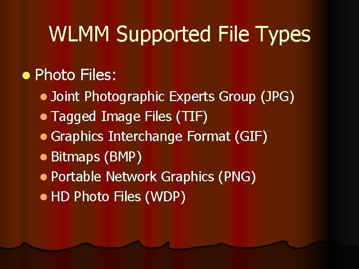 WLMM Supported File Types l Photo Files: l Joint Photographic Experts Group (JPG) l