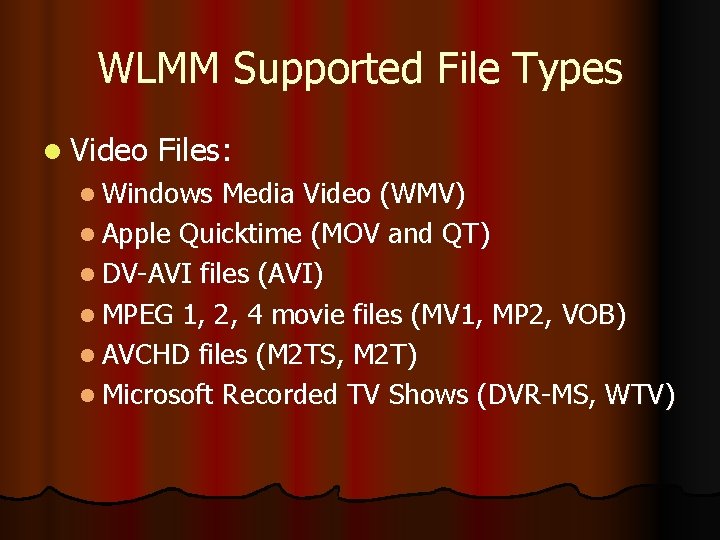 WLMM Supported File Types l Video Files: l Windows Media Video (WMV) l Apple