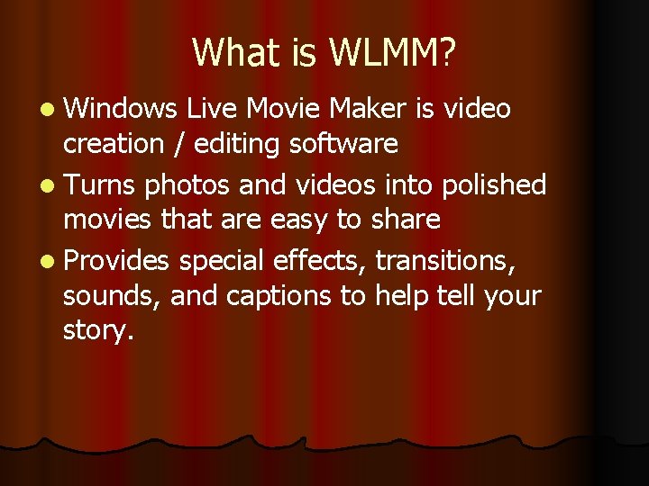 What is WLMM? l Windows Live Movie Maker is video creation / editing software