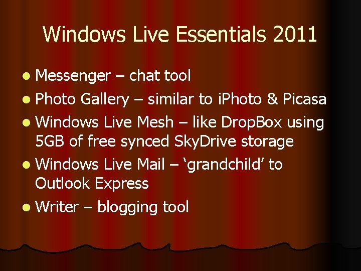 Windows Live Essentials 2011 l Messenger – chat tool l Photo Gallery – similar