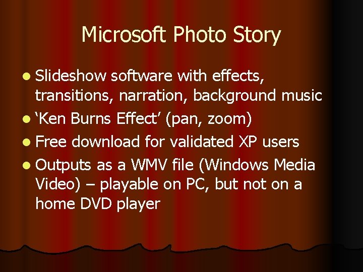 Microsoft Photo Story l Slideshow software with effects, transitions, narration, background music l ‘Ken