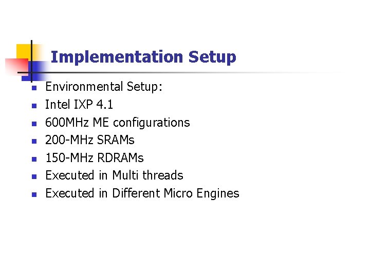 Implementation Setup n n n n Environmental Setup: Intel IXP 4. 1 600 MHz