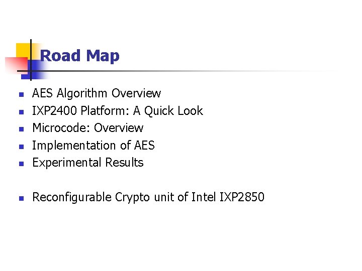 Road Map n AES Algorithm Overview IXP 2400 Platform: A Quick Look Microcode: Overview