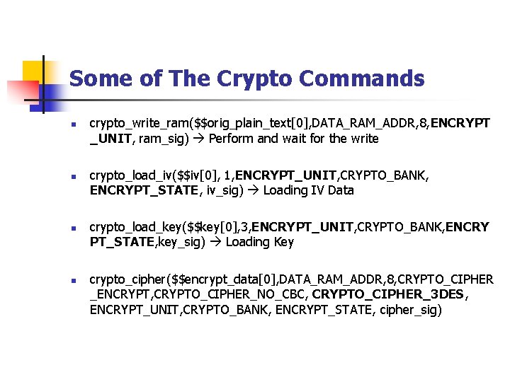 Some of The Crypto Commands n n crypto_write_ram($$orig_plain_text[0], DATA_RAM_ADDR, 8, ENCRYPT _UNIT, ram_sig) Perform