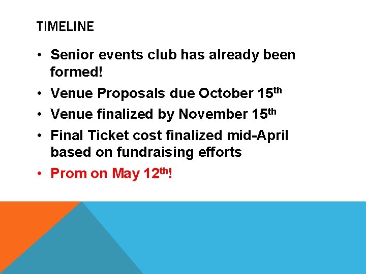 TIMELINE • Senior events club has already been formed! • Venue Proposals due October