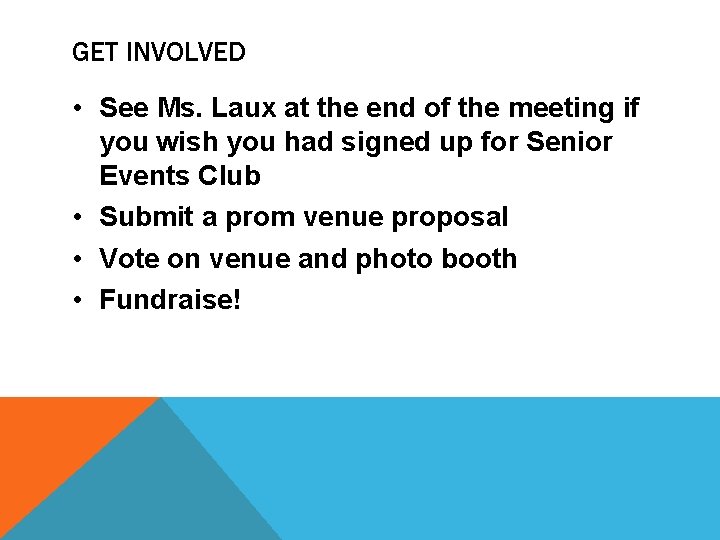 GET INVOLVED • See Ms. Laux at the end of the meeting if you