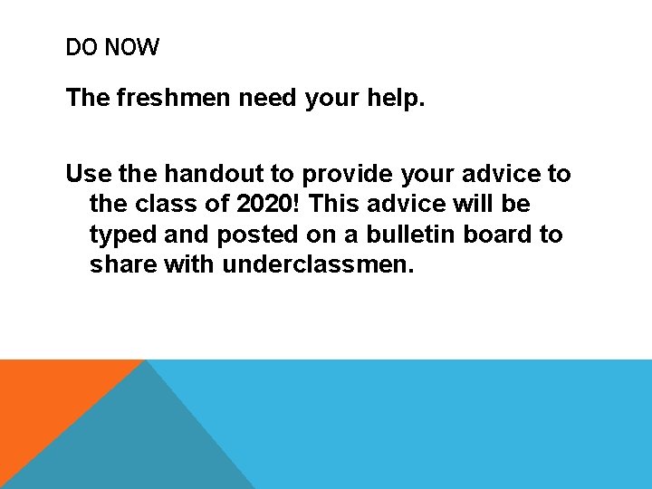 DO NOW The freshmen need your help. Use the handout to provide your advice