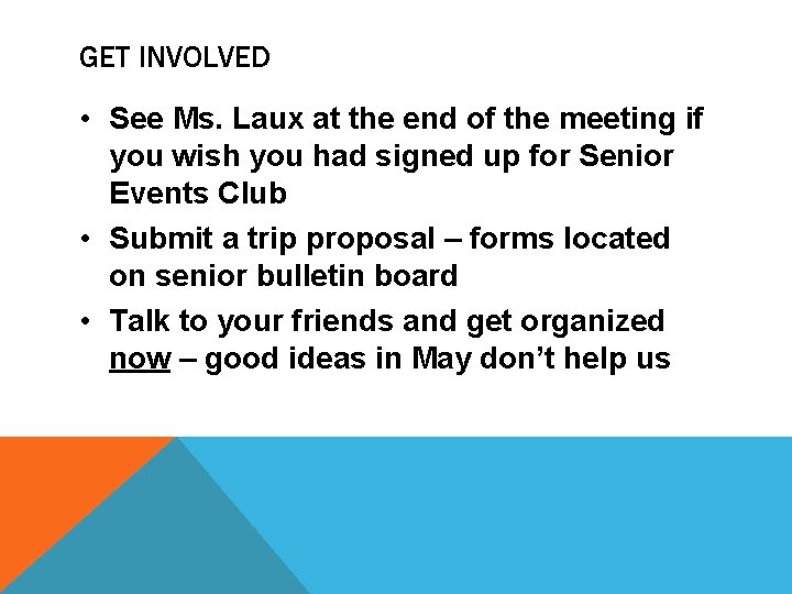 GET INVOLVED • See Ms. Laux at the end of the meeting if you