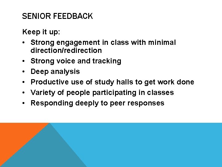 SENIOR FEEDBACK Keep it up: • Strong engagement in class with minimal direction/redirection •